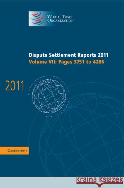 Dispute Settlement Reports 2011: Volume 7, Pages 3751-4286  World Trade Organization 9781107033733 0