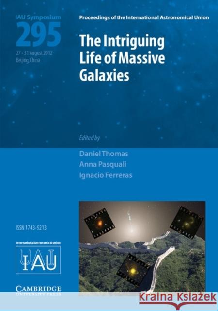 The Intriguing Life of Massive Galaxies (IAU S295) Daniel Thomas, Anna Pasquali, Ignacio Ferreras 9781107033849