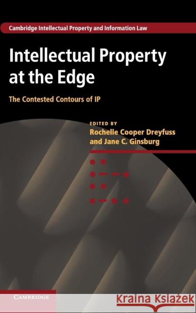 Intellectual Property at the Edge: The Contested Contours of IP Dreyfuss, Rochelle Cooper 9781107034006