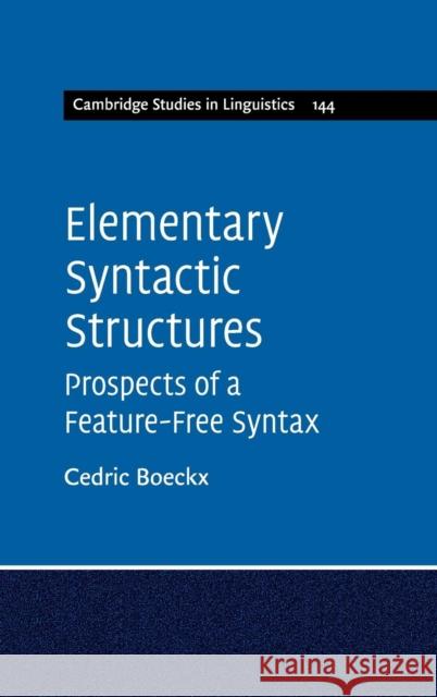 Elementary Syntactic Structures: Prospects of a Feature-Free Syntax Boeckx, Cedric 9781107034099