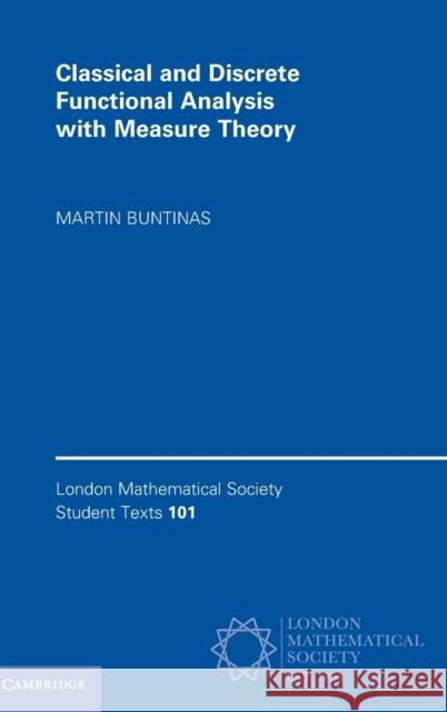 Classical and Discrete Functional Analysis with Measure Theory Martin Buntinas 9781107034143 Cambridge University Press