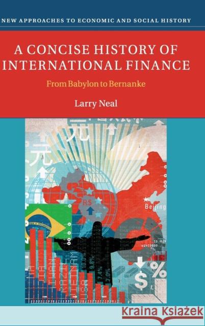 A Concise History of International Finance: From Babylon to Bernanke Neal, Larry 9781107034174