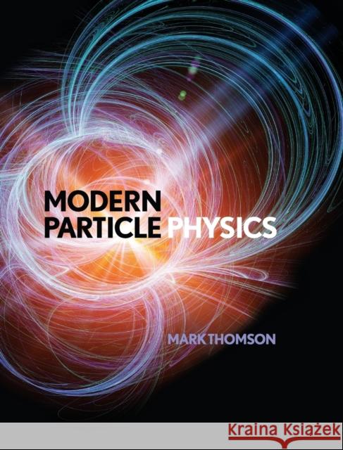 Modern Particle Physics Mark Thomson 9781107034266 Cambridge University Press