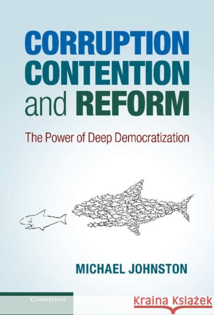 Corruption, Contention, and Reform: The Power of Deep Democratization Johnston, Michael 9781107034747