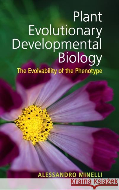 Plant Evolutionary Developmental Biology: The Evolvability of the Phenotype Alessandro Minelli 9781107034921