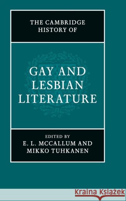 The Cambridge History of Gay and Lesbian Literature Ellen McCallum Mikko Tuhkanen E. L. McCallum 9781107035218 Cambridge University Press