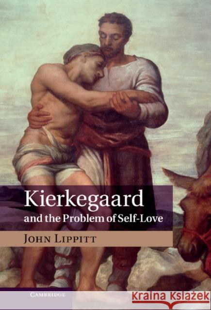 Kierkegaard and the Problem of Self-Love John Lippitt 9781107035614 0