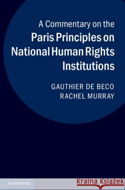 A Commentary on the Paris Principles on National Human Rights Institutions Gauthier De Beco 9781107035737