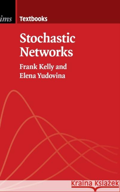 Stochastic Networks Frank Kelly Elena Yudovina  9781107035775 Cambridge University Press