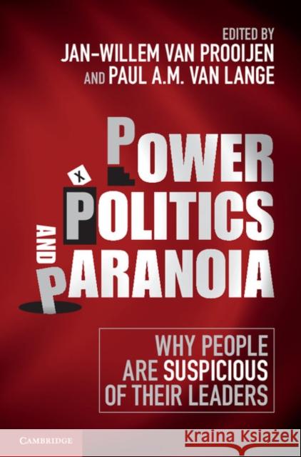 Power, Politics, and Paranoia: Why People Are Suspicious of Their Leaders Prooijen, Jan-Willem Van 9781107035805 Cambridge University Press