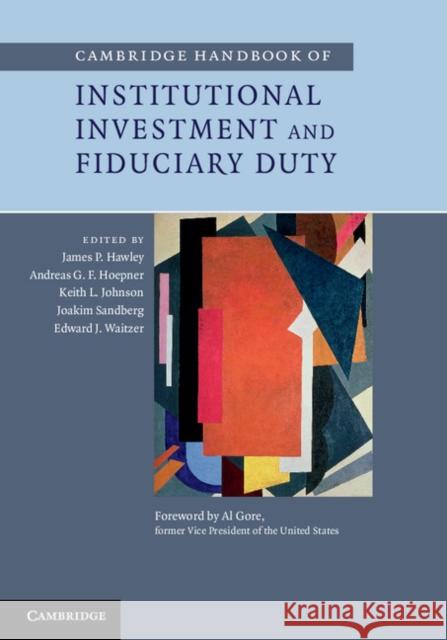 Cambridge Handbook of Institutional Investment and Fiduciary Duty James P. Hawley Andreas G. F. Hoepner Keith L. Johnson 9781107035874 Cambridge University Press