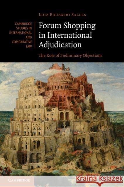 Forum Shopping in International Adjudication: The Role of Preliminary Objections Salles, Luiz Eduardo 9781107035966