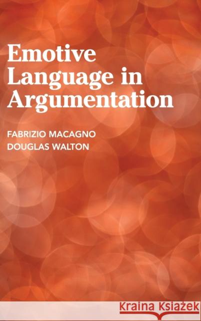 Emotive Language in Argumentation Douglas Walton Fabrizio Macagno 9781107035980