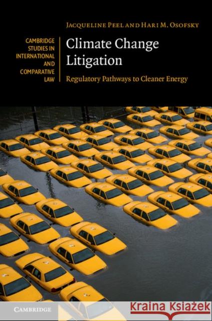 Climate Change Litigation: Regulatory Pathways to Cleaner Energy Peel, Jacqueline 9781107036062