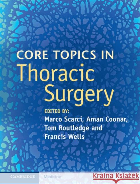 Core Topics in Thoracic Surgery Marco Scarci Aman Coonar Christian Finley 9781107036109 Cambridge University Press