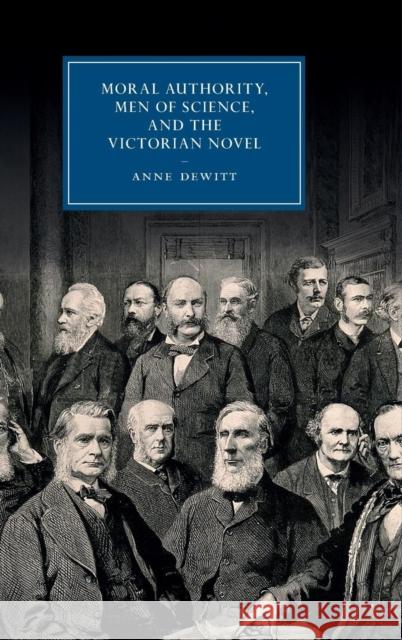 Moral Authority, Men of Science, and the Victorian Novel Anne DeWitt 9781107036178