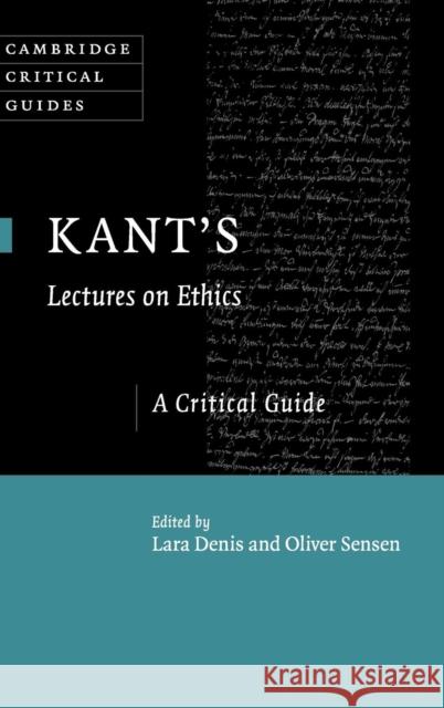 Kant's Lectures on Ethics: A Critical Guide Denis, Lara 9781107036314 Cambridge University Press