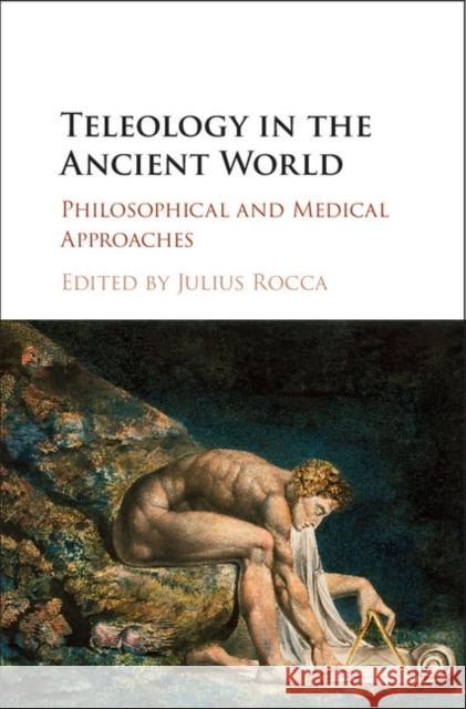 Teleology in the Ancient World: Philosophical and Medical Approaches Julius Rocca 9781107036635 Cambridge University Press
