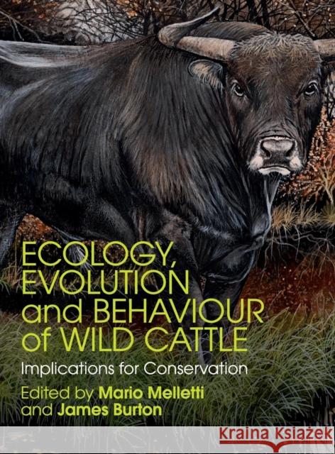 Ecology, Evolution and Behaviour of Wild Cattle: Implications for Conservation Melletti, Mario 9781107036642 CAMBRIDGE UNIVERSITY PRESS