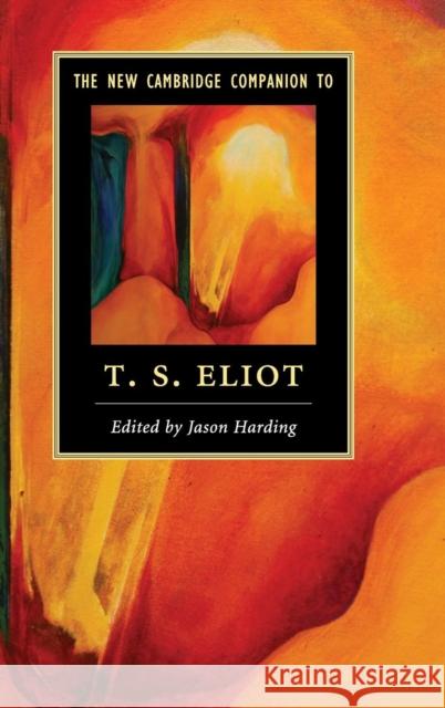 The New Cambridge Companion to T. S. Eliot Jason Harding 9781107037014