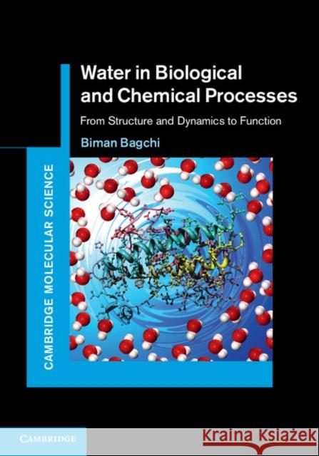 Water in Biological and Chemical Processes: From Structure and Dynamics to Function Bagchi, Biman 9781107037298 Cambridge University Press