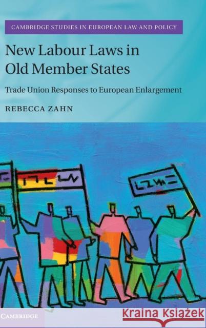 New Labour Laws in Old Member States: Trade Union Responses to European Enlargement Zahn, Rebecca 9781107037335 Cambridge University Press