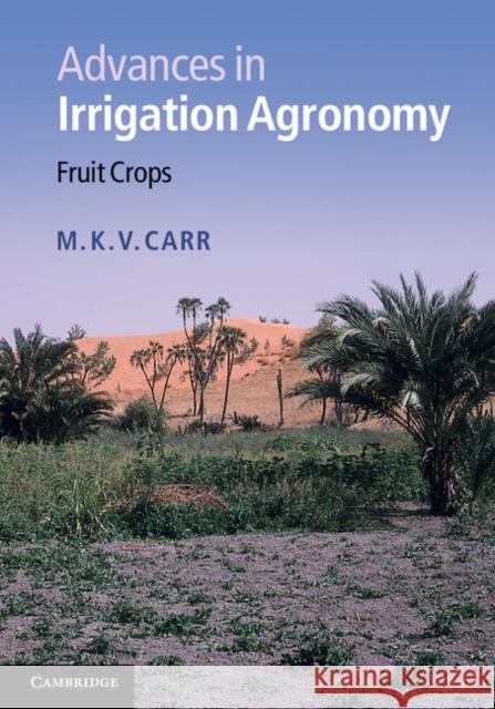 Advances in Irrigation Agronomy: Fruit Crops Carr, M. K. V. 9781107037359 Cambridge University Press