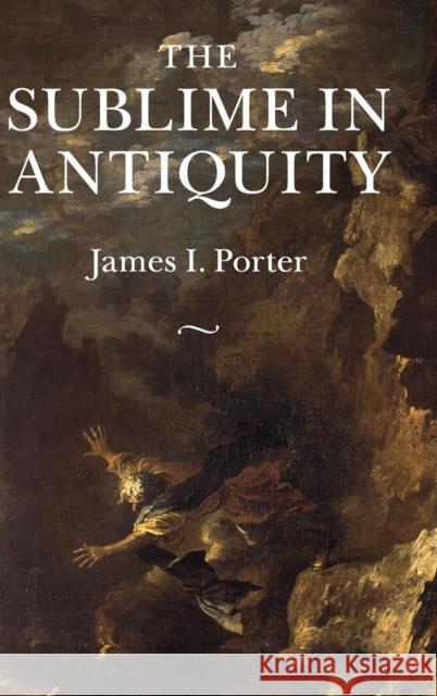 The Sublime in Antiquity James I. Porter 9781107037472 Cambridge University Press