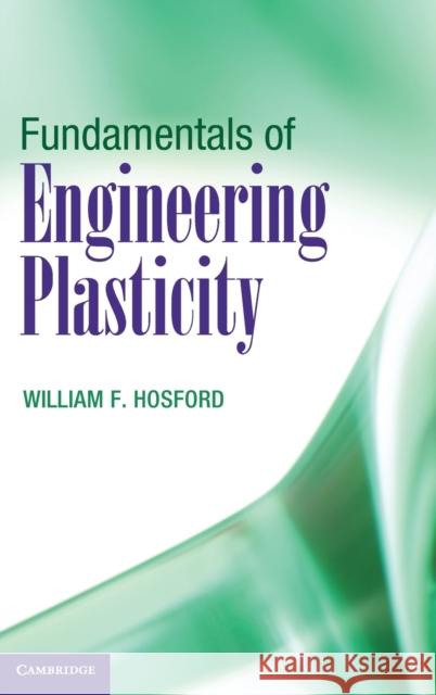 Fundamentals of Engineering Plasticity William F Hosford 9781107037557