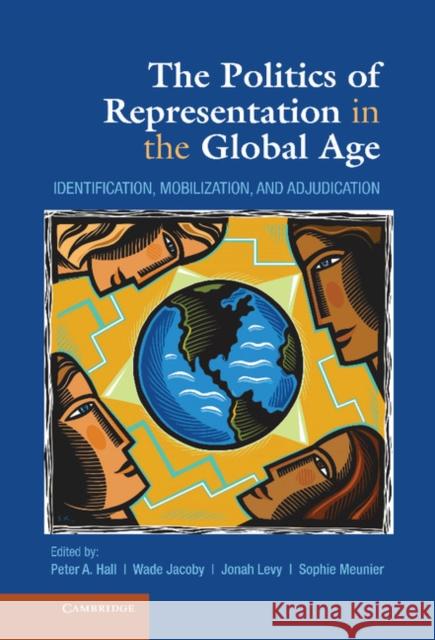 The Politics of Representation in the Global Age: Identification, Mobilization, and Adjudication Hall, Peter A. 9781107037762 Cambridge University Press