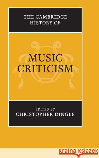 The Cambridge History of Music Criticism Christopher Dingle 9781107037892 Cambridge University Press