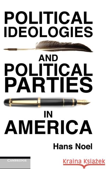 Political Ideologies and Political Parties in America Hans Noel 9781107038318 Cambridge University Press