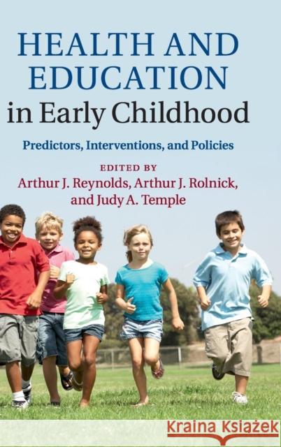 Health and Education in Early Childhood: Predictors, Interventions, and Policies Reynolds, Arthur J. 9781107038349