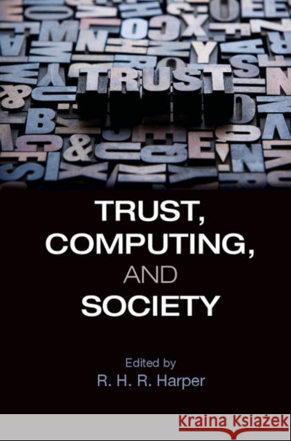 Trust, Computing, and Society R. H. R. Harper 9781107038479 CAMBRIDGE UNIVERSITY PRESS