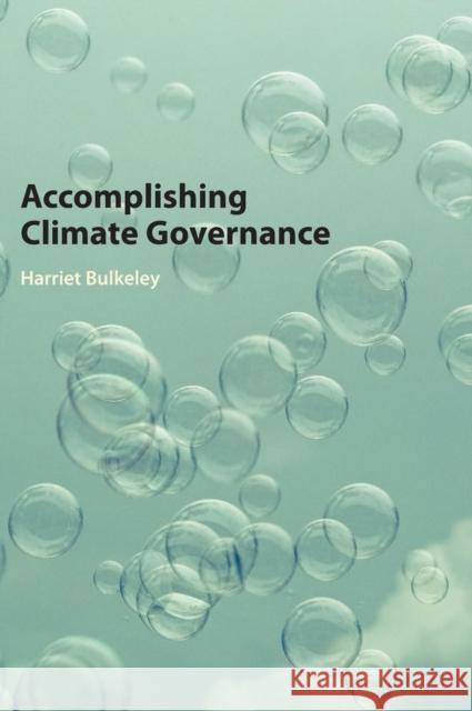 Accomplishing Climate Governance Harriet Bulkeley 9781107038653 Cambridge University Press