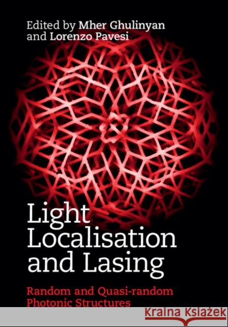 Light Localisation and Lasing: Random and Quasi-Random Photonic Structures Mher Ghulinyan 9781107038776 CAMBRIDGE UNIVERSITY PRESS