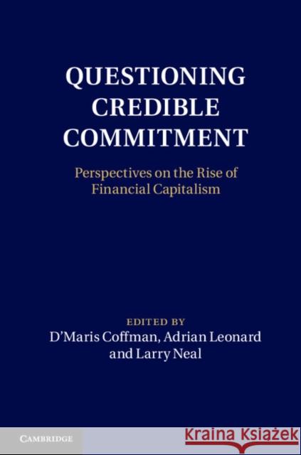 Questioning Credible Commitment: Perspectives on the Rise of Financial Capitalism Coffman, D'Maris 9781107039018