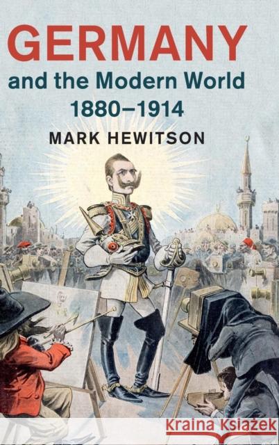 Germany and the Modern World, 1880-1914 Mark Hewitson 9781107039155