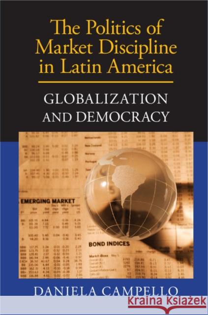 The Politics of Market Discipline in Latin America: Globalization and Democracy Campello, Daniela 9781107039254 Cambridge University Press