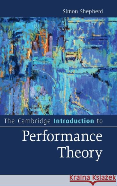 The Cambridge Introduction to Performance Theory Simon Shepherd 9781107039322