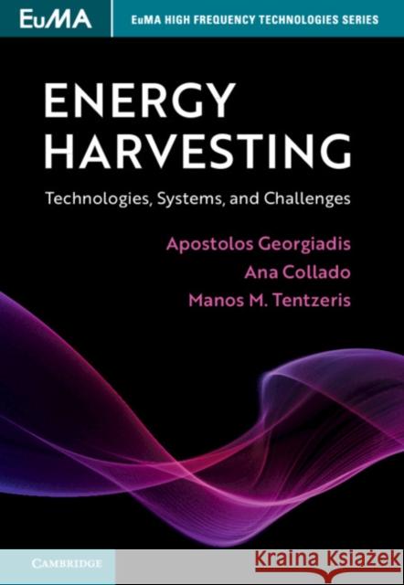 Energy Harvesting: Technologies, Systems, and Challenges Georgiadis, Apostolos 9781107039377 Cambridge University Press