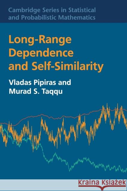 Long-Range Dependence and Self-Similarity Vladas Pipiras Murad S. Taqqu 9781107039469