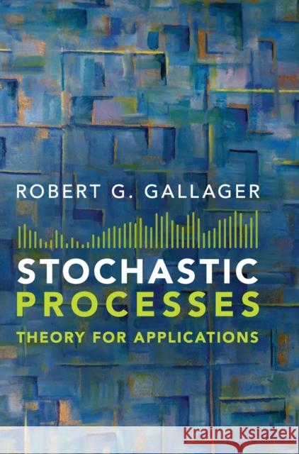 Stochastic Processes: Theory for Applications Gallager, Robert G. 9781107039759 0