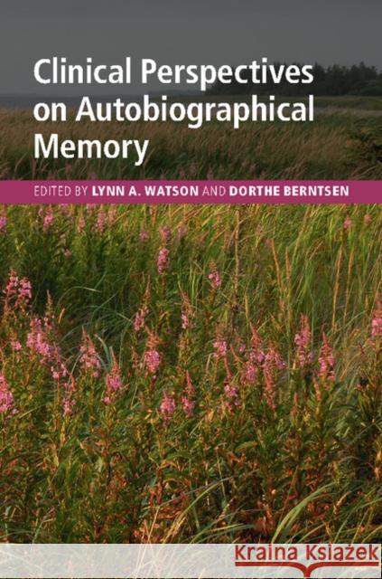 Clinical Perspectives on Autobiographical Memory Lynn Watson Dorthe Berntsen 9781107039872 Cambridge University Press