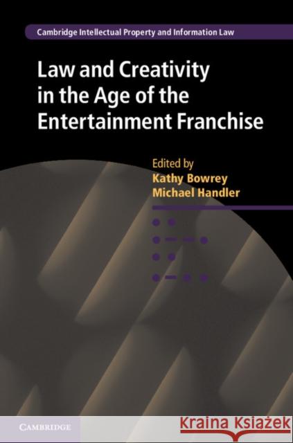 Law and Creativity in the Age of the Entertainment Franchise Kathy Bowrey 9781107039896 CAMBRIDGE UNIVERSITY PRESS