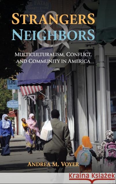 Strangers and Neighbors: Multiculturalism, Conflict, and Community in America Voyer, Andrea M. 9781107039933