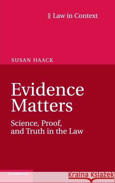 Evidence Matters: Science, Proof, and Truth in the Law Haack, Susan 9781107039964