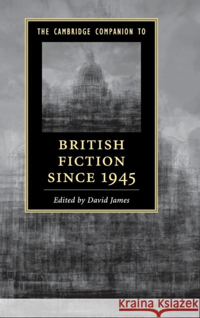 The Cambridge Companion to British Fiction Since 1945 David James 9781107040236 Cambridge University Press