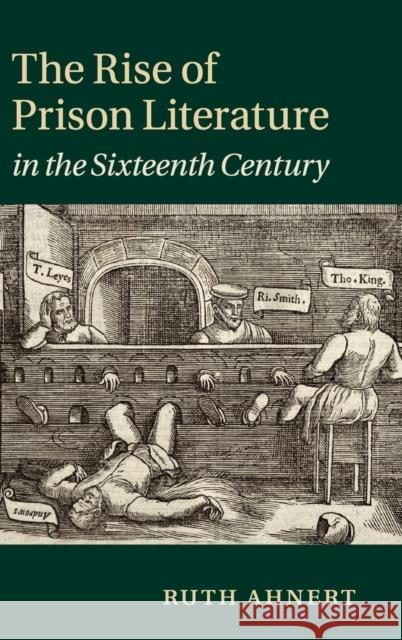 The Rise of Prison Literature in the Sixteenth Century Ruth Ahnert 9781107040304