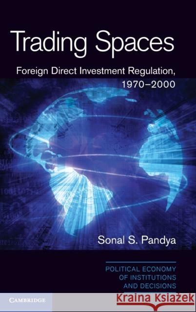 Trading Spaces: Foreign Direct Investment Regulation, 1970-2000 Pandya, Sonal S. 9781107040342 Cambridge University Press